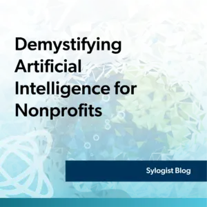 Demystifying Artificial Intelligence for Nonprofits - Sylogist Blog